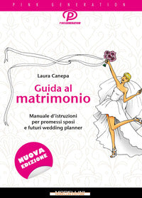 Guida al matrimonio - manuale d'istruzioni per promessi sposi e futuri wedding planner 