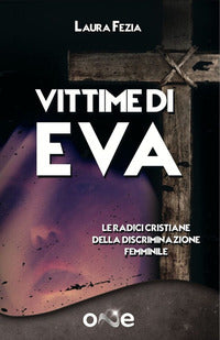 Vittime di eva - le radici cristiane della discriminazione femminile 