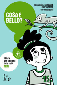 Cosa e' bello ? le 15 domande - il libro che ti spiega tutto sulle arti 