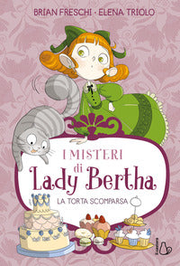 Torta scomparsa - i misteri di lady bertha 