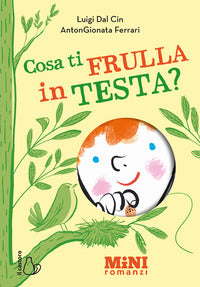 Cosa ti frulla in testa ? - miniromanzi ad alta leggibilita' 