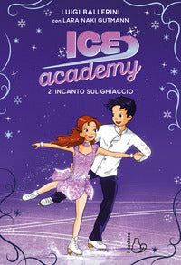 Ice academy 2 incanto sul ghiaccio. 