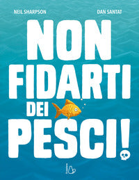 Non fidarti dei pesci ! 