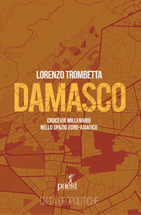 Damasco - crocevia millenario nello spazio euro-asiatico 
