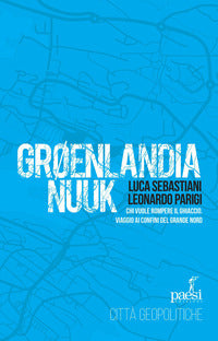 Groenlandia nuuk - chi vuole rompere il ghiaccio viaggio ai confini del grande nord 