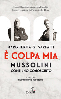 E' colpa mia - mussolini per come l'ho conosciuto 