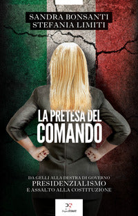 Pretesa del comando - da gelli alla destra al governo presidenzialismo e assalto alla costituzione 