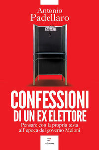 Confessioni di un ex elettore - pensare con la propria testa all'epoca del governo meloni 