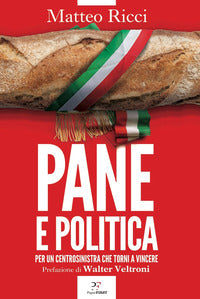 Pane e politica - per un centrosinistra che torni a vincere 
