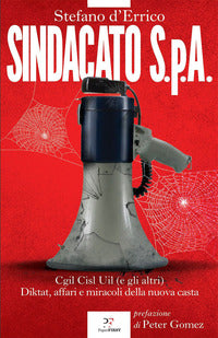 Sindacato spa - cgil cisl e uil e gli altri - diktat affari e miracoli della nuova casta 