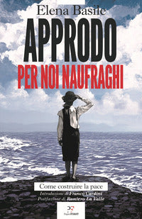 Approdo per noi naufraghi - come costruire la pace 