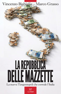 Repubblica delle mazzette - la nuova tangentopoli che corrode l'italia 