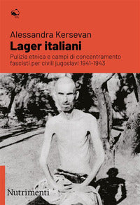 Lager italiani - pulizia etnica e campi di concentramento fascisti per civili jugoslavi 1941 - 1943 