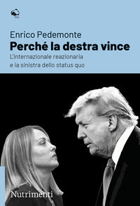 Perche' la destra vince - l'internazionale reazionaria e la sinistra dello status quo 