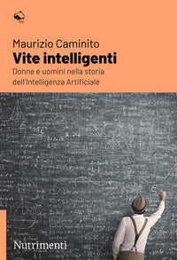 Vite intelligenti - donne e uomini nella storia dell'intelligenza artificiale 