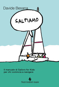 Salpiamo - il manuale di sailors for kids per chi comincia a navigare 