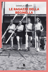 Ragazze della reginella - donne mare e guerra in adriatico 
