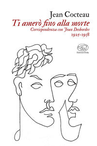 Ti amero' fino alla morte - corrispondenza con jean desbordes 1925-1938 