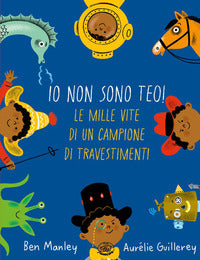 Io non sono teo ! - le mille vite di un campione di travestimenti 