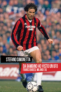 Da bambino ho visto un ufo - franco baresi milano e io 