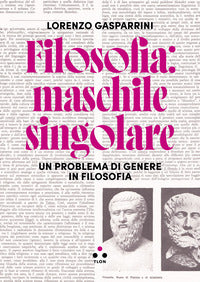 Filosofia maschile singolare - un problema di genere in filosofia 