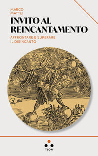 Invito al reincantamento - affrontare e superare il disincanto 
