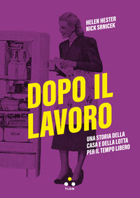 Dopo il lavoro - una storia della casa e della lotta per il tempo libero 