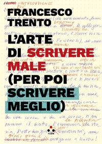 Arte di scrivere male - per poi scrivere meglio 