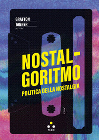Nostalgoritmo politica della nostalgia 