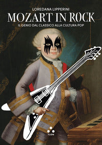 Mozart in rock - il genio dal classico alla cultura pop 