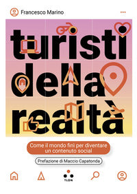Turisti della realta' - come il mondo fini' per diventare un contenuto social 