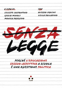 Senza legge - perche' l'educazione sessuo affettiva a scuola e' una questione politica 