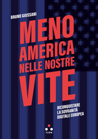 Meno america nelle nostre vite - riconquistare la sovranità digitale europea 
