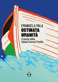 Ostinata umanita' - a bordo della global sumud flotilla 