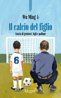 Calcio del figlio - storia di genitori, figli e pallone 