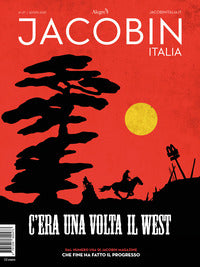 Jacobin italia. 27/2025 c'era una volta il west 