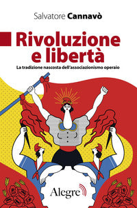 Rivoluzione e liberta' - la tradizione nascosta dell'associazionismo operaio 