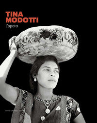 Tina modotti - l'opera catalogo della mostra (rovigo 22 settembre 2023-28 gennaio 2024) 