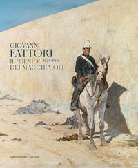 Giovanni fattori 1825-1908. il "genio" dei macchiaioli 