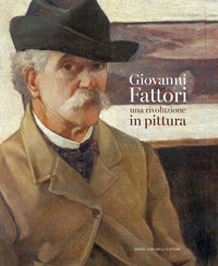 Giovanni fattori - una rivoluzione in pittura 