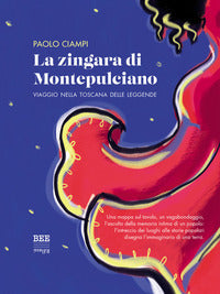 Zingara di montepulciano - viaggio nella toscana delle leggende 