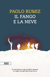 Fango e la neve - viaggio nei luoghi della grande guerra 