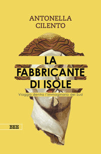 Fabbricante di isole - viaggio dentro l'immaginario del sud 