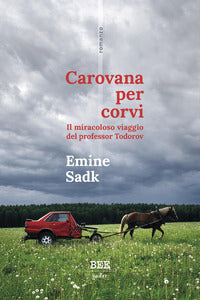 Carovana per corvi - il miracoloso viaggio del professor todorov 