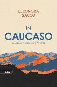 In caucaso - un viaggio tra georgia e armenia 