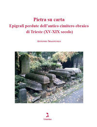 Pietra su carta - epigrafi perdute dell'antico cimitero ebraico di trieste 