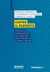Capire il paziente - guida alla formulazione del caso libet: dalla teoria all'applicazione 