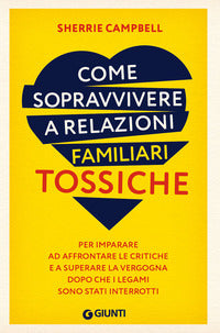 Come sopravvivere a relazioni familiari tossiche - per imparare ad affrontare le critiche e a 