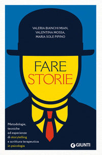 Fare storie - metodologie tecniche ed esperienze di storytelling e scrittura terapeutica in psico 