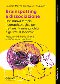 Brainspotting e dissociazione - una nuova terapia neuropsicologica per trattare i traumi psichici 